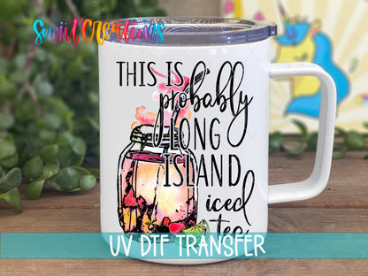 Probably Long Island Iced Tea UV DTF Cup Decal | UV379 - Swiit Creations