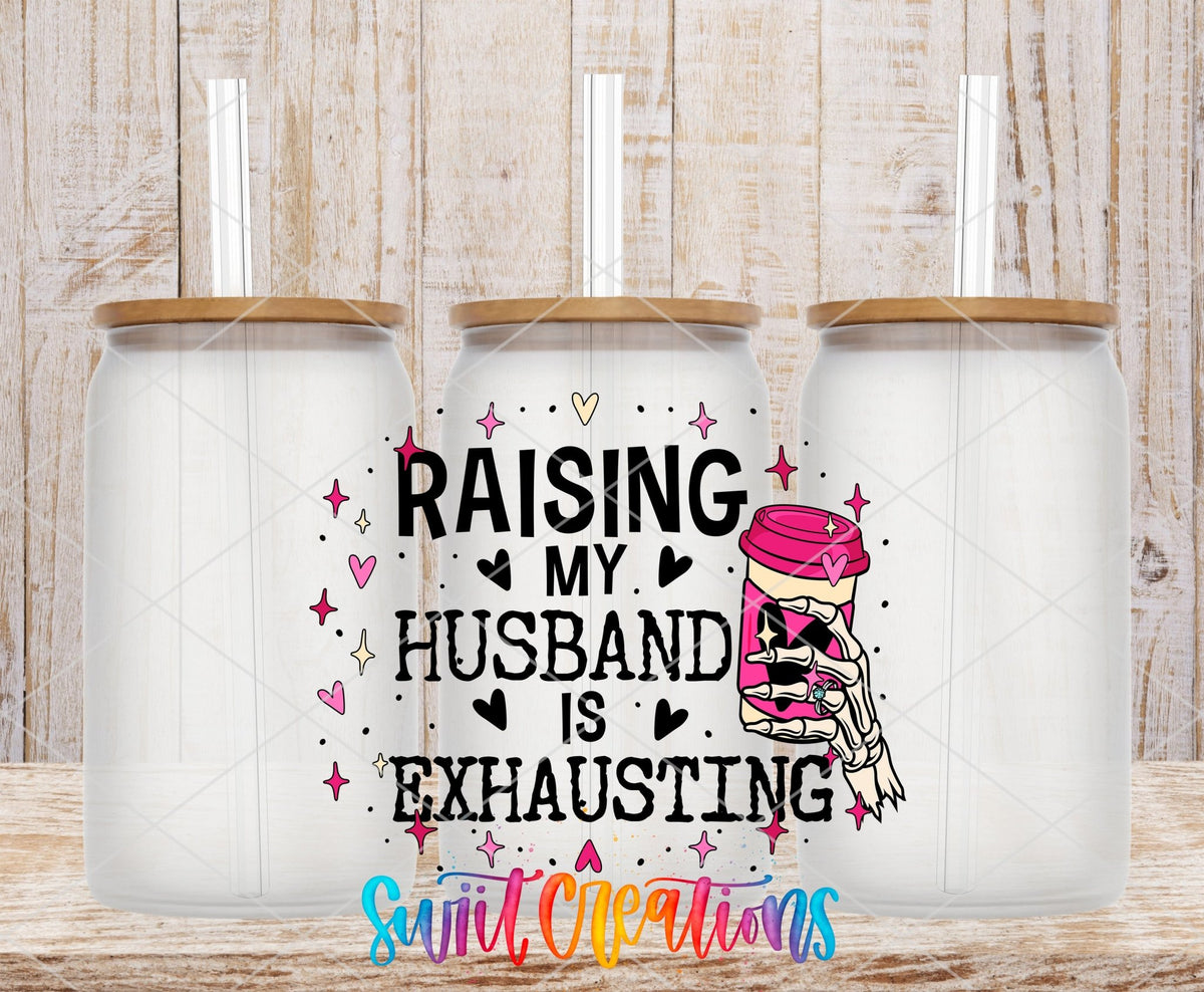 Raising My Husband Is Exhausting UV DTF Cup Decal | UV1350 - Swiit Creations