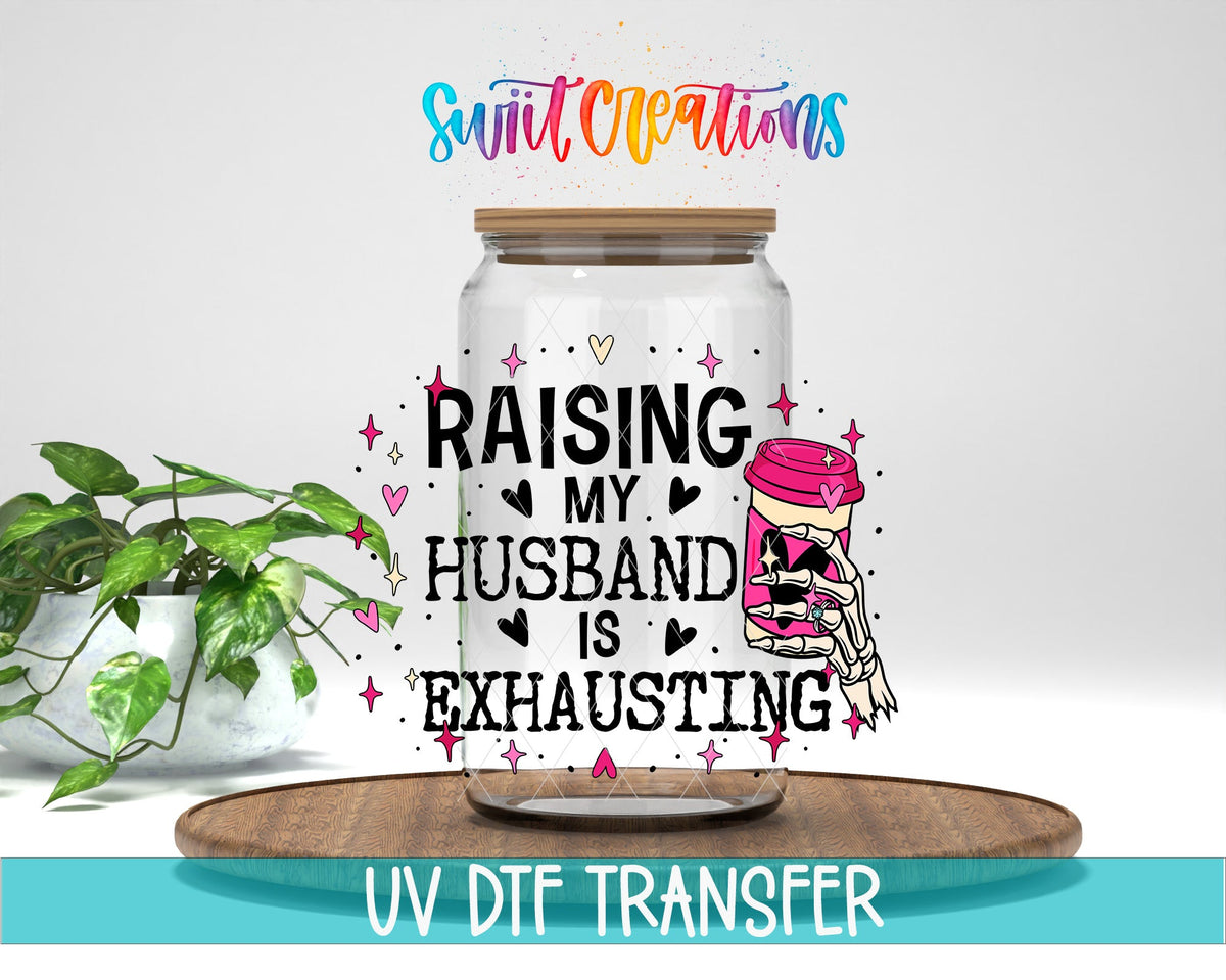 Raising My Husband Is Exhausting UV DTF Cup Decal | UV1350 - Swiit Creations