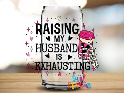 Raising My Husband Is Exhausting UV DTF Cup Decal | UV1350 - Swiit Creations