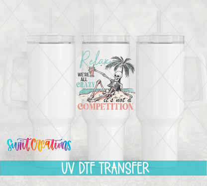 Relax We're All Crazy It's Not A Competition UV DTF Cup Decal | UV928 - Swiit Creations