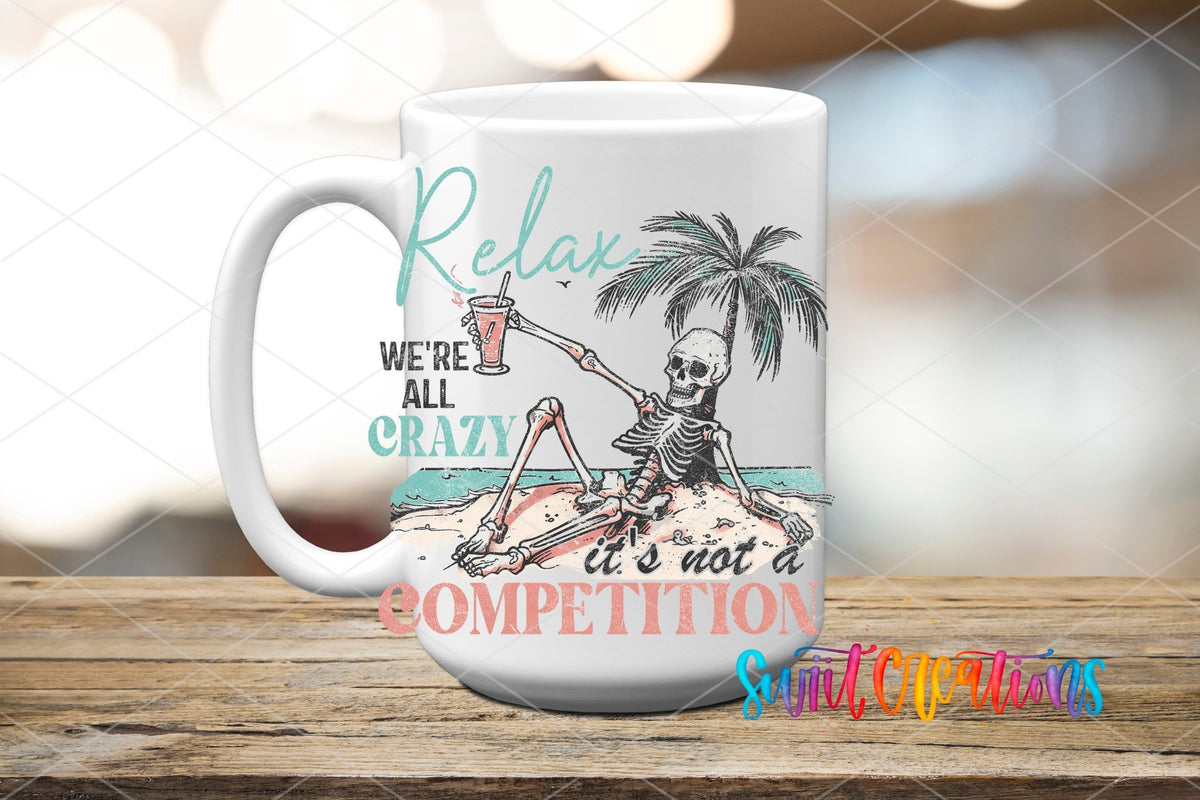 Relax We're All Crazy It's Not A Competition UV DTF Cup Decal | UV928 - Swiit Creations