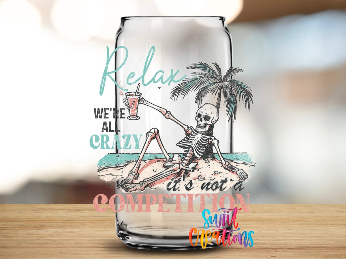 Relax We're All Crazy It's Not A Competition UV DTF Cup Decal | UV928 - Swiit Creations