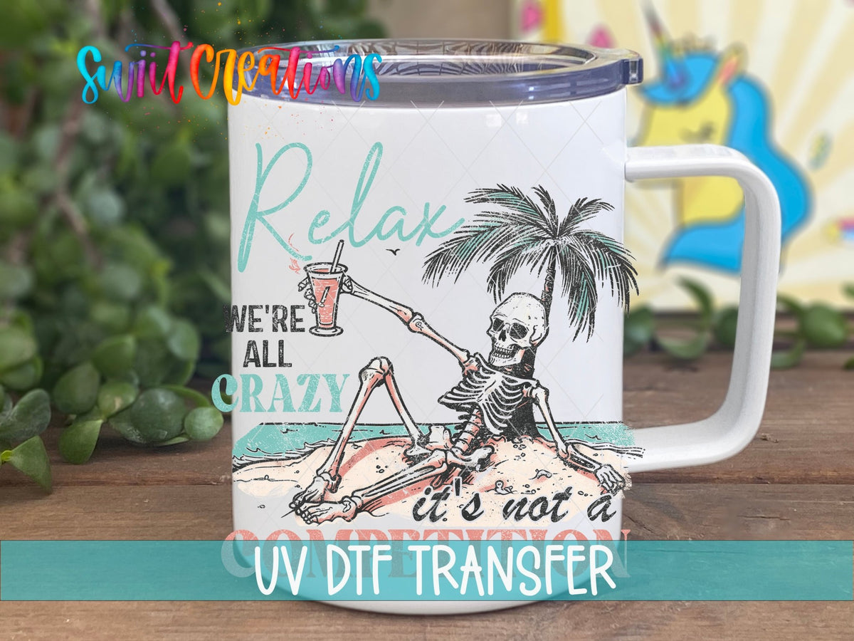 Relax We're All Crazy It's Not A Competition UV DTF Cup Decal | UV928 - Swiit Creations
