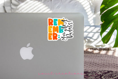 Remember You Are A Badass Sticker SS313 - Swiit Creations