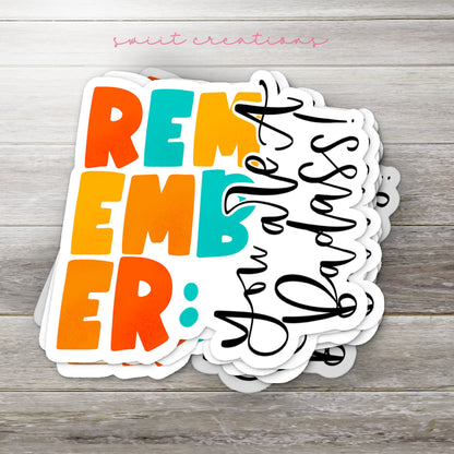 Remember You Are A Badass Sticker SS313 - Swiit Creations