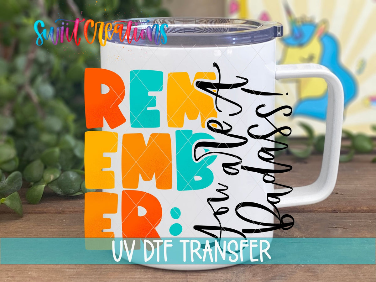 Remember You Are A Badass UV DTF Cup Decal | UV422 - Swiit Creations