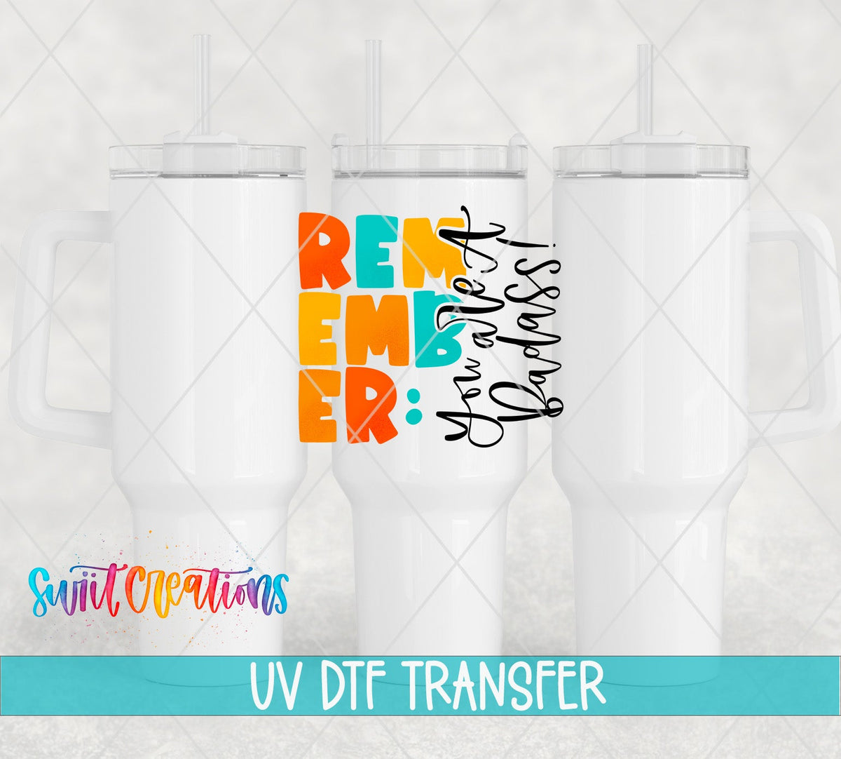 Remember You Are A Badass UV DTF Cup Decal | UV422 - Swiit Creations