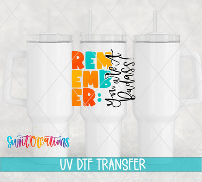 Remember You Are A Badass UV DTF Cup Decal | UV422 - Swiit Creations