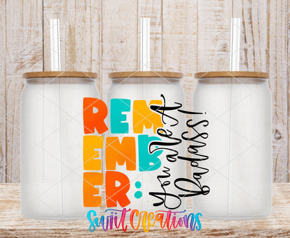 Remember You Are A Badass UV DTF Cup Decal | UV422 - Swiit Creations