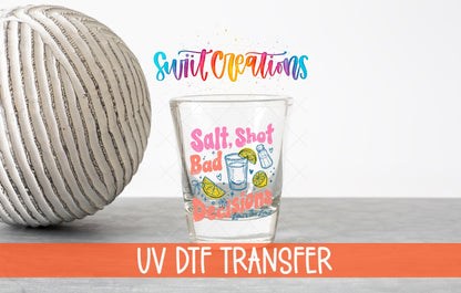 Salt Shot Bad Decisions UV DTF Shot Glass Transfer | SG2000 - Swiit Creations