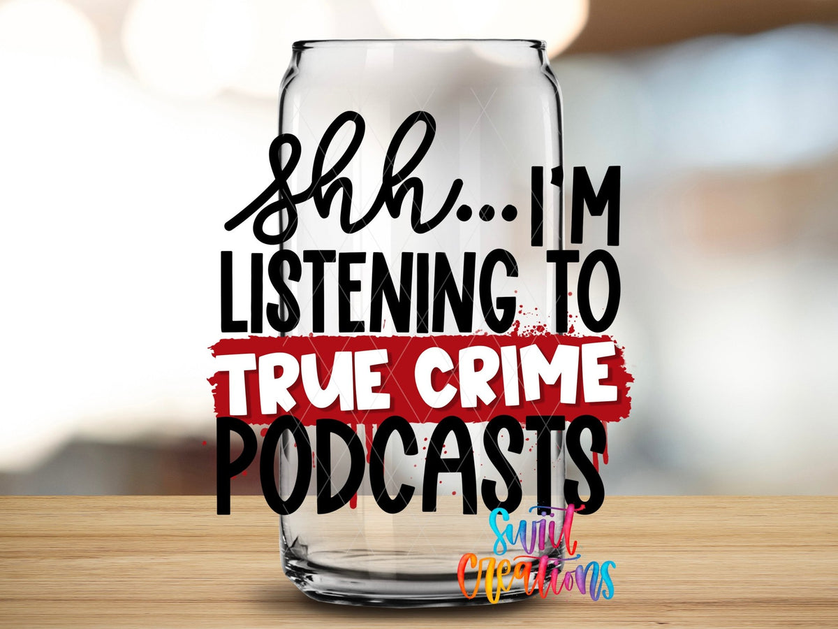 Shh I’m Listening To True Crime Podcasts UV DTF transfer applied to a clear glass can from Swiit Creations