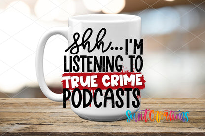 Shh I’m Listening To True Crime Podcasts UV DTF transfer displayed on a white ceramic mug from Swiit Creations