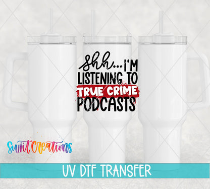 Shh I’m Listening To True Crime Podcasts UV DTF transfer applied to a white tumbler set from Swiit Creations