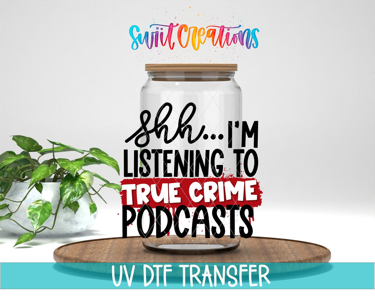 Shh I’m Listening To True Crime Podcasts UV DTF transfer displayed on a clear jar mockup from Swiit Creations