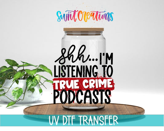 Shh I’m Listening To True Crime Podcasts UV DTF transfer displayed on a clear jar mockup from Swiit Creations