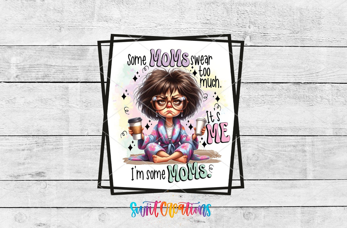 Some Moms Swear Too Much It's Me I'm Some Mom UV DTF Cup Decal | UV856 - Swiit Creations