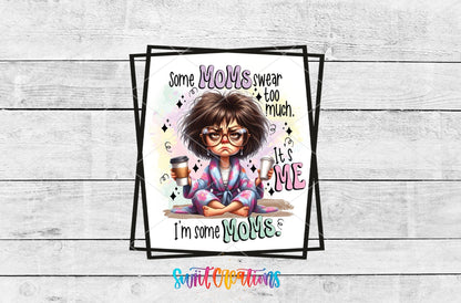 Some Moms Swear Too Much It's Me I'm Some Mom UV DTF Cup Decal | UV856 - Swiit Creations