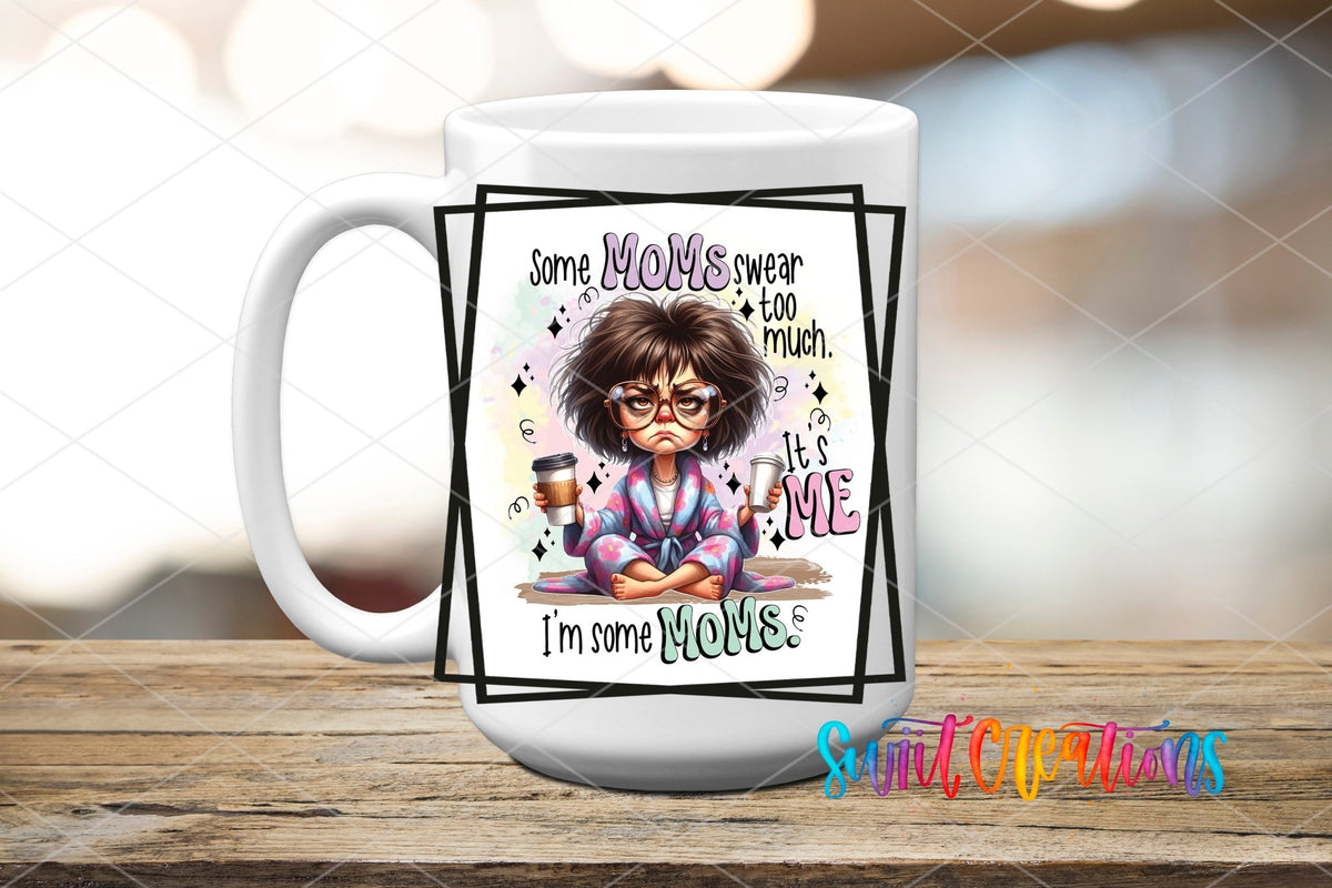 Some Moms Swear Too Much It's Me I'm Some Mom UV DTF Cup Decal | UV856 - Swiit Creations