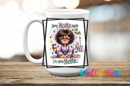 Some Moms Swear Too Much It's Me I'm Some Mom UV DTF Cup Decal | UV856 - Swiit Creations