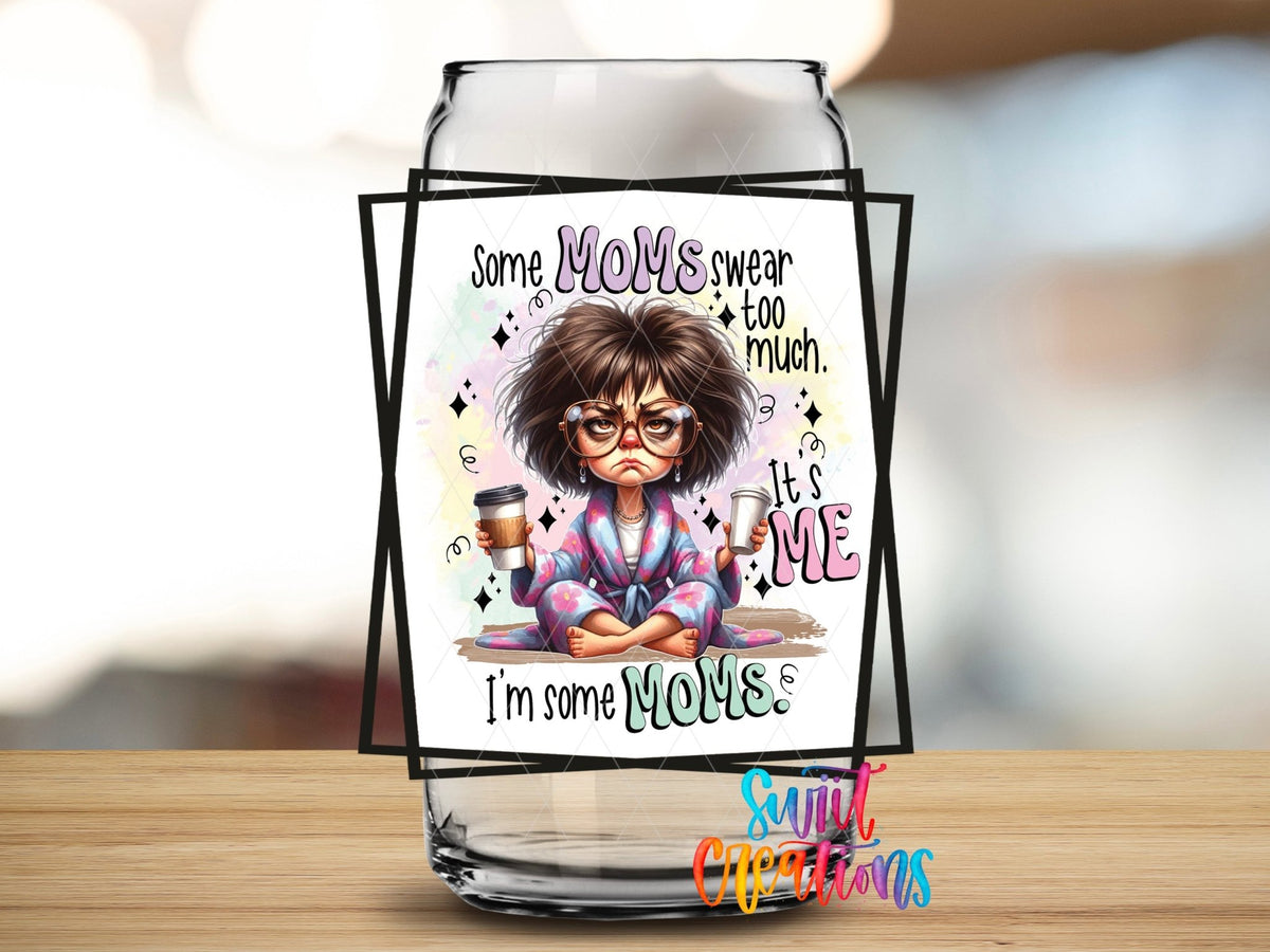 Some Moms Swear Too Much It's Me I'm Some Mom UV DTF Cup Decal | UV856 - Swiit Creations