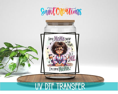 Some Moms Swear Too Much It's Me I'm Some Mom UV DTF Cup Decal | UV856 - Swiit Creations