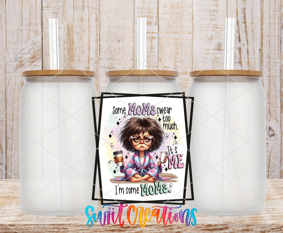 Some Moms Swear Too Much It's Me I'm Some Mom UV DTF Cup Decal | UV856 - Swiit Creations