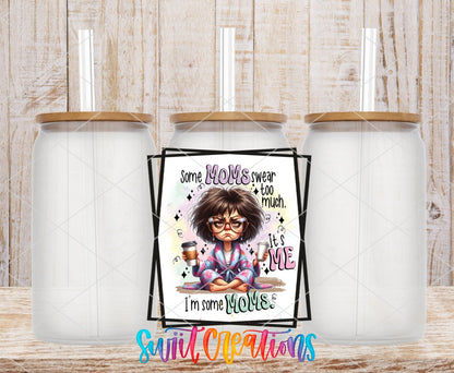 Some Moms Swear Too Much It's Me I'm Some Mom UV DTF Cup Decal | UV856 - Swiit Creations