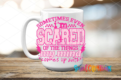 Sometimes Even I’m Scared Of The Things My Mind Comes Up With Pink UV DTF transfer displayed on a white ceramic mug from Swiit Creations