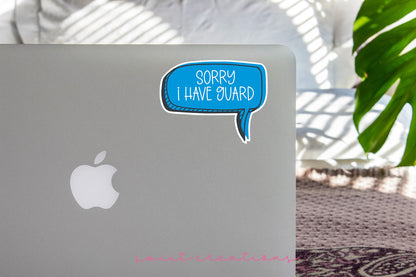 Sorry I Have Guard Sticker SS334 - Swiit Creations