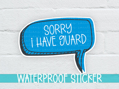 Sorry I Have Guard Sticker SS334 - Swiit Creations