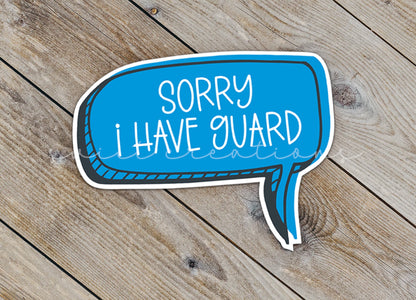 Sorry I Have Guard Sticker SS334 - Swiit Creations