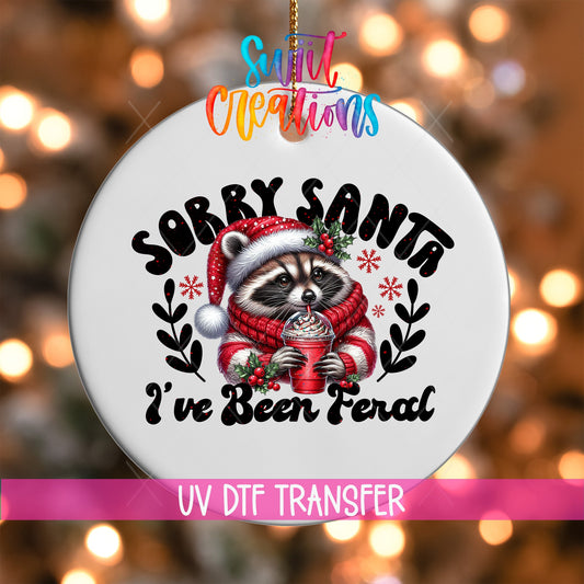 Sorry Santa I've Been Feral UV DTF Ornament Transfer | O-1093 - Swiit Creations