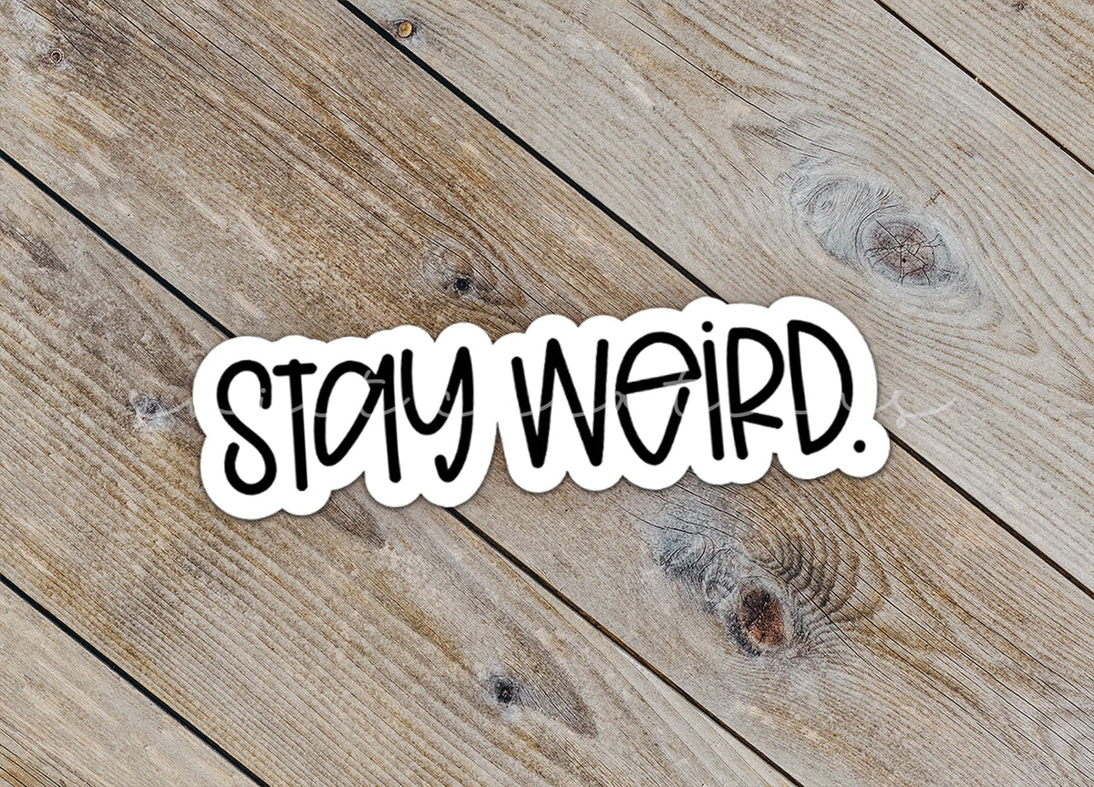 Stay Weird Sticker SS701 - Swiit Creations