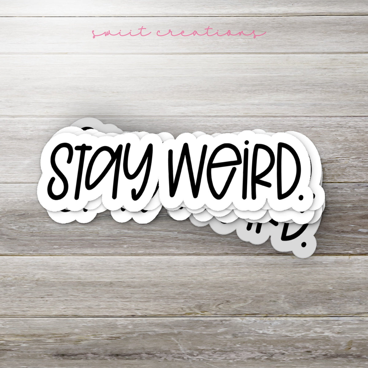 Stay Weird Sticker SS701 - Swiit Creations