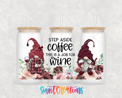 Step Aside Coffee This Is A Job For Wine UV DTF Transfer Tumbler Wrap | Wine Gnome | DTF212 - Swiit Creations