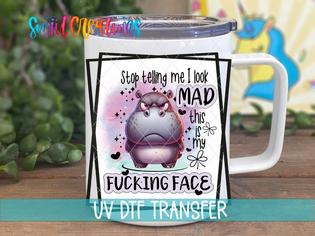 Stop Tell Me I Look Mad This Is My Fucking Face UV DTF Cup Decal | UV857 - Swiit Creations