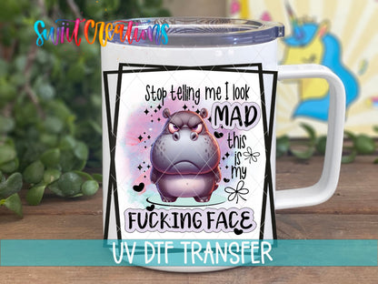 Stop Tell Me I Look Mad This Is My Fucking Face UV DTF Cup Decal | UV857 - Swiit Creations