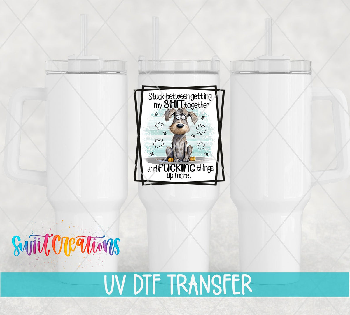 Stuck Between Getting My Shit Together and Fucking Things Up More UV DTF Cup Decal | UV858 - Swiit Creations