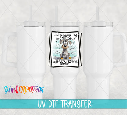 Stuck Between Getting My Shit Together and Fucking Things Up More UV DTF Cup Decal | UV858 - Swiit Creations