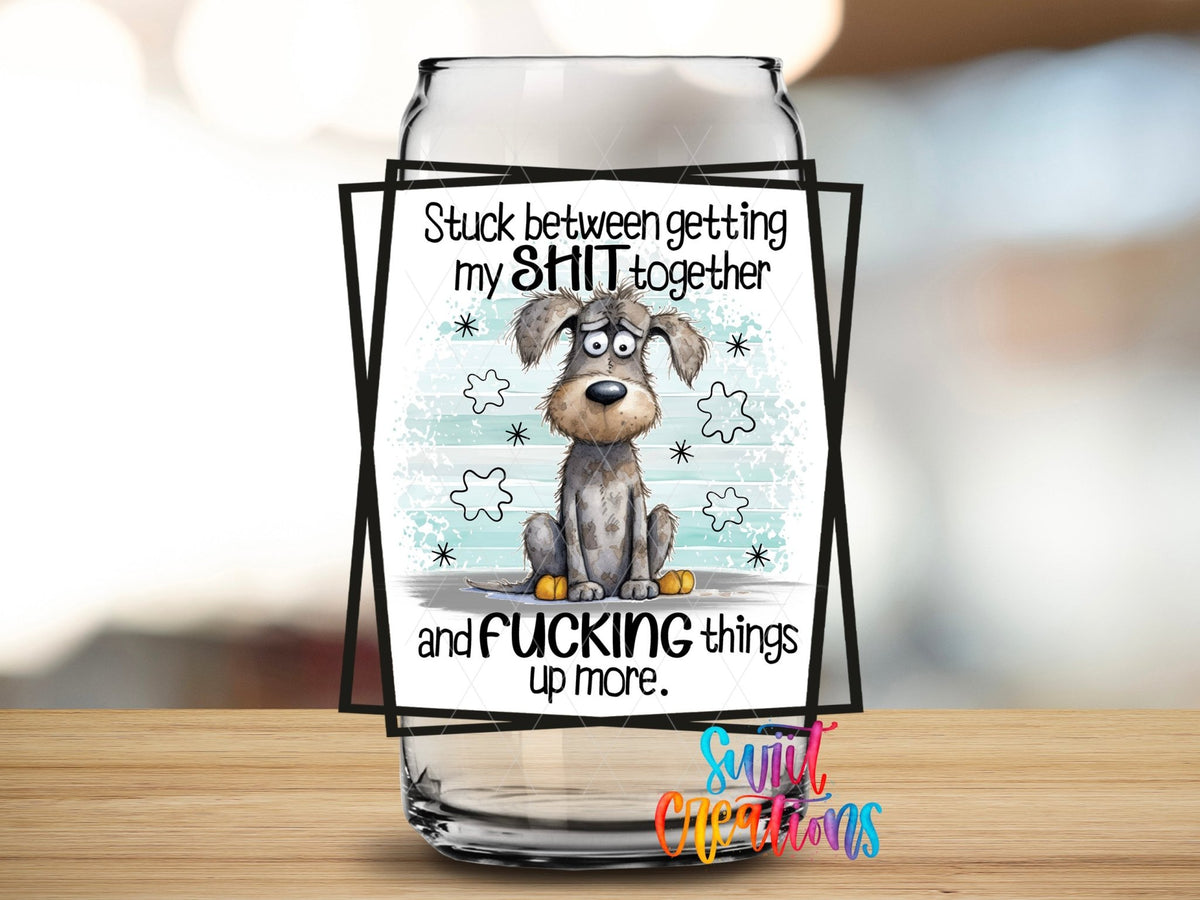 Stuck Between Getting My Shit Together and Fucking Things Up More UV DTF Cup Decal | UV858 - Swiit Creations