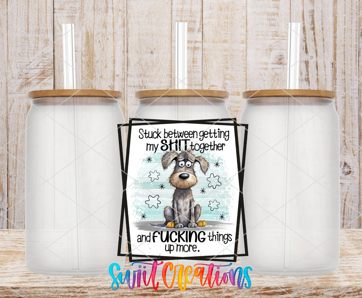 Stuck Between Getting My Shit Together and Fucking Things Up More UV DTF Cup Decal | UV858 - Swiit Creations