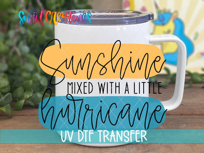 Sunshine Mixed with a Little Hurricane UV DTF Decal | UV1544 - Swiit Creations