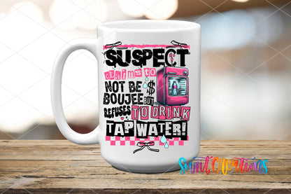 Suspect Claims Not Boujee but Won’t Drink Tap Water UV DTF Decal | Sassy Tumbler Decal | UV1526 - Swiit Creations