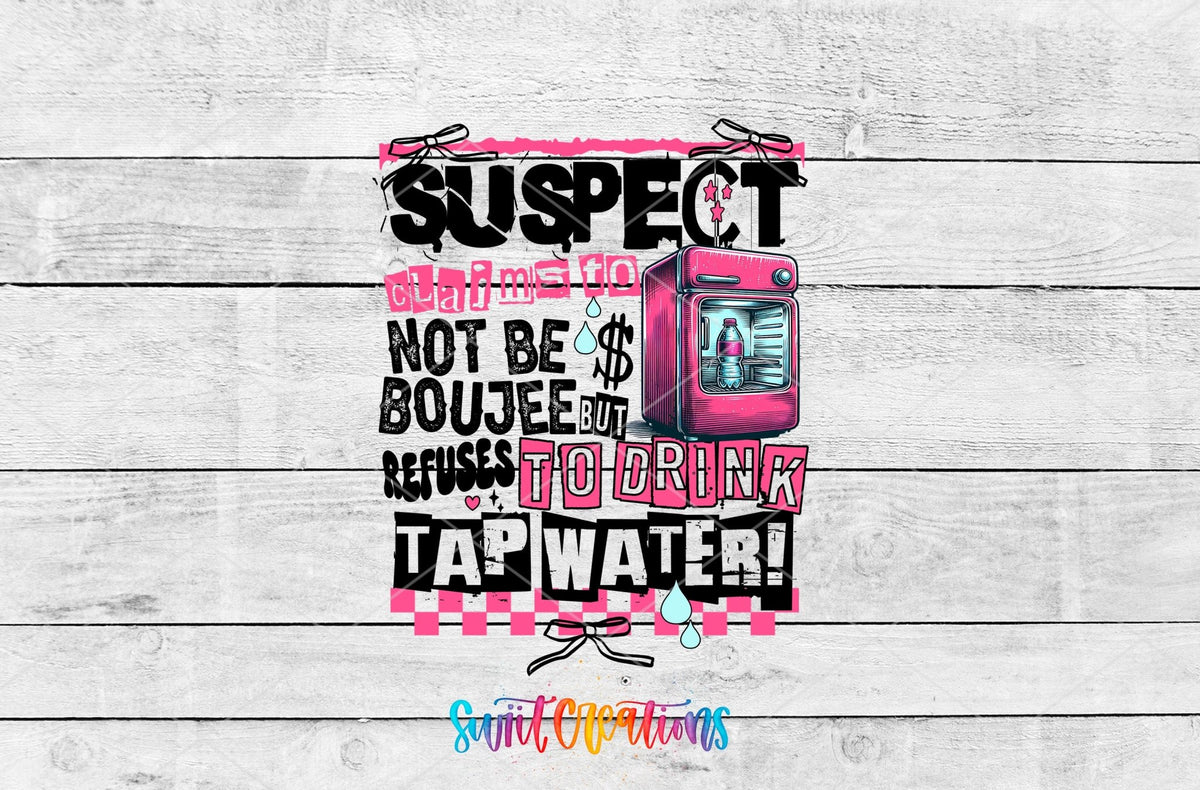 Suspect Claims Not Boujee but Won’t Drink Tap Water UV DTF Decal | Sassy Tumbler Decal | UV1526 - Swiit Creations