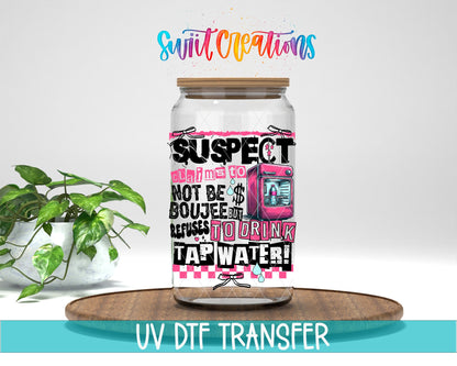 Suspect Claims Not Boujee but Won’t Drink Tap Water UV DTF Decal | Sassy Tumbler Decal | UV1526 - Swiit Creations