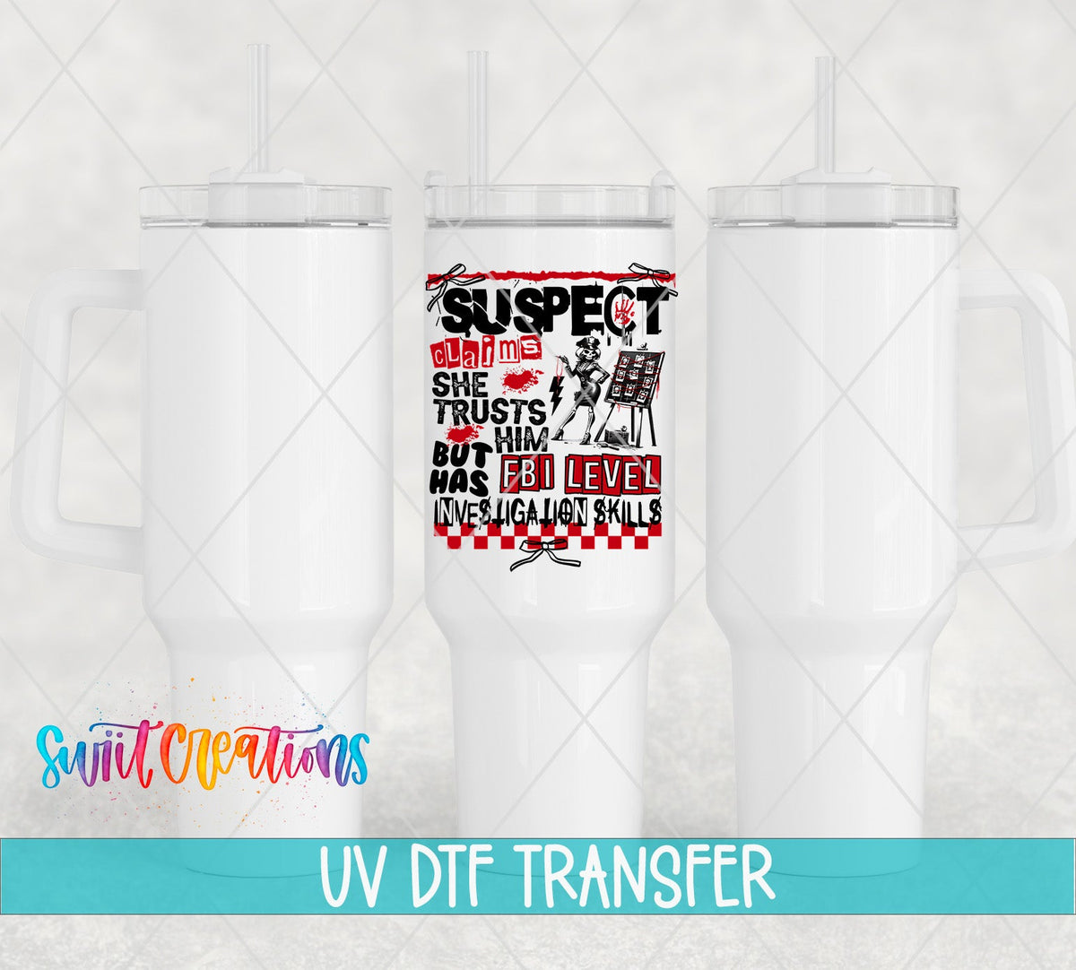Suspect Claims She Trusts Him UV DTF Decal | Funny FBI Investigation Tumbler Wrap | UV1527 - Swiit Creations