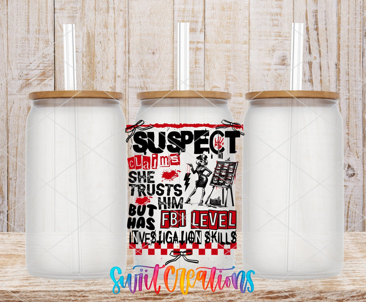 Suspect Claims She Trusts Him UV DTF Decal | Funny FBI Investigation Tumbler Wrap | UV1527 - Swiit Creations