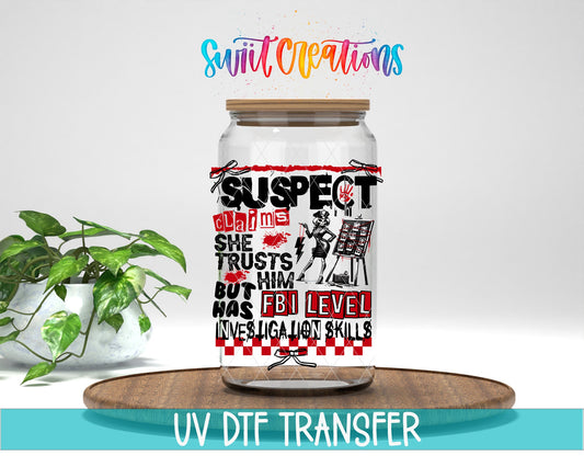 Suspect Claims She Trusts Him UV DTF Decal | Funny FBI Investigation Tumbler Wrap | UV1527 - Swiit Creations