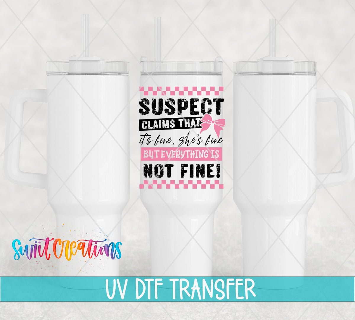 Suspect Claims She’s Fine UV DTF transfer applied to a white tumbler set from Swiit Creations